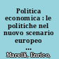 Politica economica : le politiche nel nuovo scenario europeo e globale /