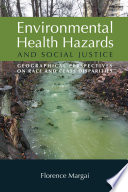 Environmental health hazards and social justice geographical perspectives on race and class disparities /