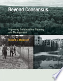 Beyond consensus improving collaborative planning and management /