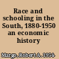 Race and schooling in the South, 1880-1950 an economic history /