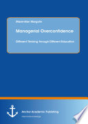 Managerial overconfidence : different thinking through different education /