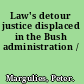 Law's detour justice displaced in the Bush administration /