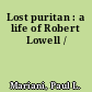 Lost puritan : a life of Robert Lowell /