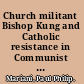 Church militant Bishop Kung and Catholic resistance in Communist Shanghai /