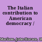 The Italian contribution to American democracy /