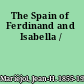 The Spain of Ferdinand and Isabella /
