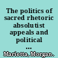 The politics of sacred rhetoric absolutist appeals and political persuasion /