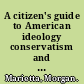 A citizen's guide to American ideology conservatism and liberalism in contemporary politics /