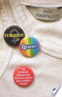 Feminism is queer the intimate connection between queer and feminist theory /