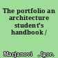 The portfolio an architecture student's handbook /