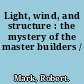 Light, wind, and structure : the mystery of the master builders /