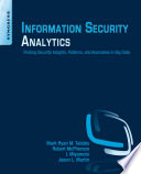 Information security analytics : finding security insights, patterns and anomalies in big data /