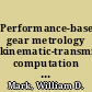 Performance-based gear metrology kinematic-transmission-error computation and diagnosis /