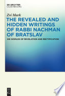 The revealed and hidden writings of Rabbi Nachman of Bratslav : his worlds of revelation and rectification /