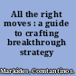 All the right moves : a guide to crafting breakthrough strategy /