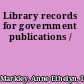 Library records for government publications /