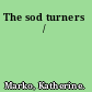 The sod turners /