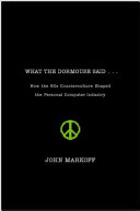 What the dormouse said-- : how the sixties counterculture shaped the personal computer industry /