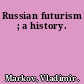 Russian futurism ; a history.