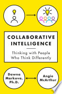 Collaborative intelligence : thinking with people who think differently /