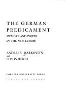 The German predicament : memory and power in the new Europe /