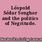 Léopold Sédar Senghor and the politics of Negritude.
