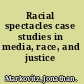 Racial spectacles case studies in media, race, and justice /