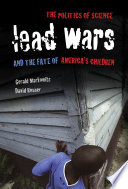 Lead wars the politics of science and the fate of America's children /