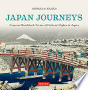Japan journeys : famous woodblock prints of cultural sights in Japan /