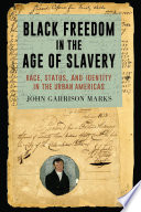 Black Freedom in the Age of Slavery Race, Status, and Identity in the Urban Americas /