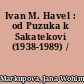 Ivan M. Havel : od Puzuka k Sakatekovi (1938-1989) /