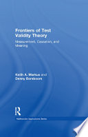 Frontiers in test validity theory measurement, causation and meaning /