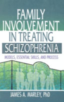 Family involvement in treating schizophrenia : models, essential skills, and process /