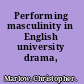 Performing masculinity in English university drama, 1598-1636