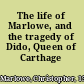 The life of Marlowe, and the tragedy of Dido, Queen of Carthage /