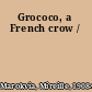 Grococo, a French crow /