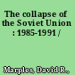 The collapse of the Soviet Union : 1985-1991 /