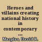 Heroes and villains creating national history in contemporary Ukraine /