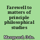 Farewell to matters of principle philosophical studies /