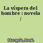 La víspera del hombre : novela /