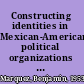 Constructing identities in Mexican-American political organizations choosing issues, taking sides /