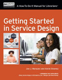 Getting started in service design : a how-to-do-it manual for librarians /