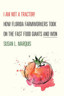 I am not a tractor! : how Florida farmworkers took on the fast food giants and won /