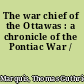 The war chief of the Ottawas : a chronicle of the Pontiac War /