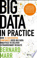 Big data in practice : how 45 successful companies used big data analytics to deliver extraordinary results /