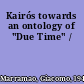 Kairós towards an ontology of "Due Time" /