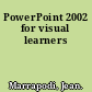 PowerPoint 2002 for visual learners