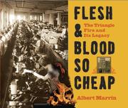 Flesh and blood so cheap : the Triangle fire and its legacy /