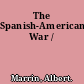 The Spanish-American War /