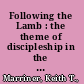 Following the Lamb : the theme of discipleship in the book of Revelation /